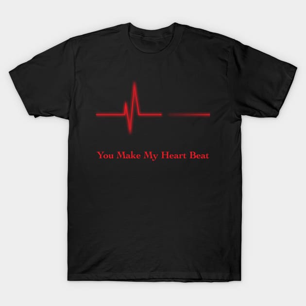 You Make My Heart Beat T-Shirt by GeekySagittarius